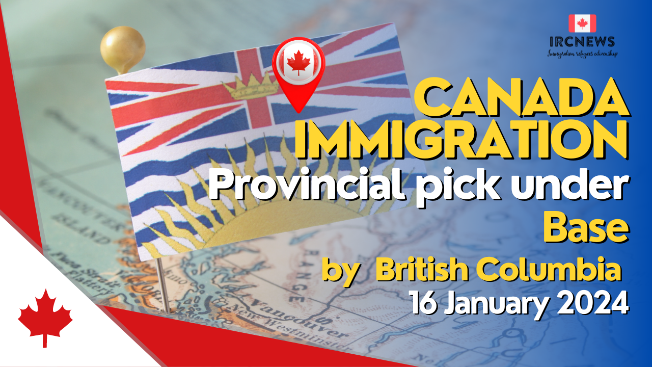 Canada Immigration Provincial pick under Base  by British Columbia on 16 January 2024