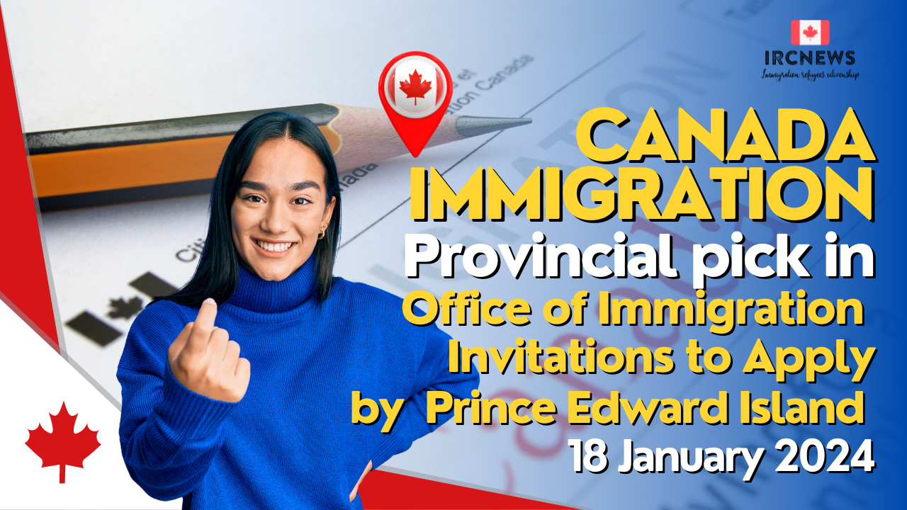 Canada Immigration Provincial pick in Office of Immigration Invitations to Apply by Prince Edward Island on 18 January 2024