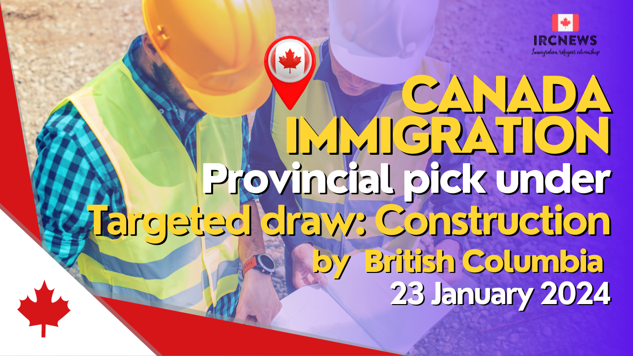 Canada Immigration Provincial pick under Targeted draw: Construction by British Columbia on 23 January 2024