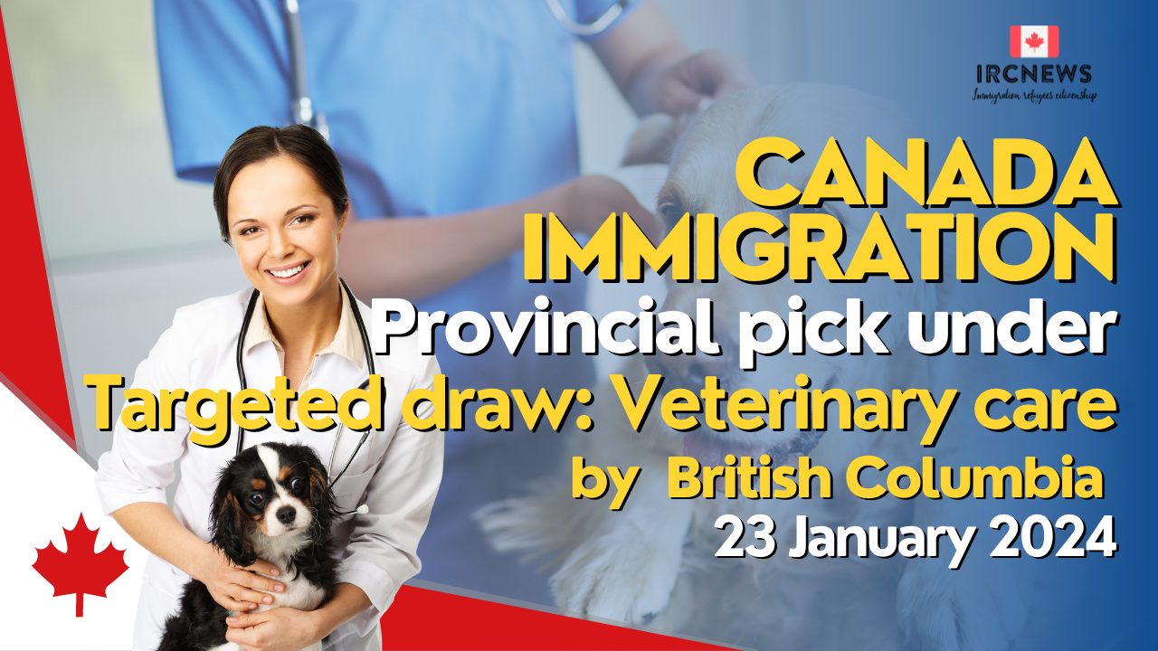 Canada Immigration Provincial pick under Targeted draw: Veterinary care by British Columbia on 23 January 2024