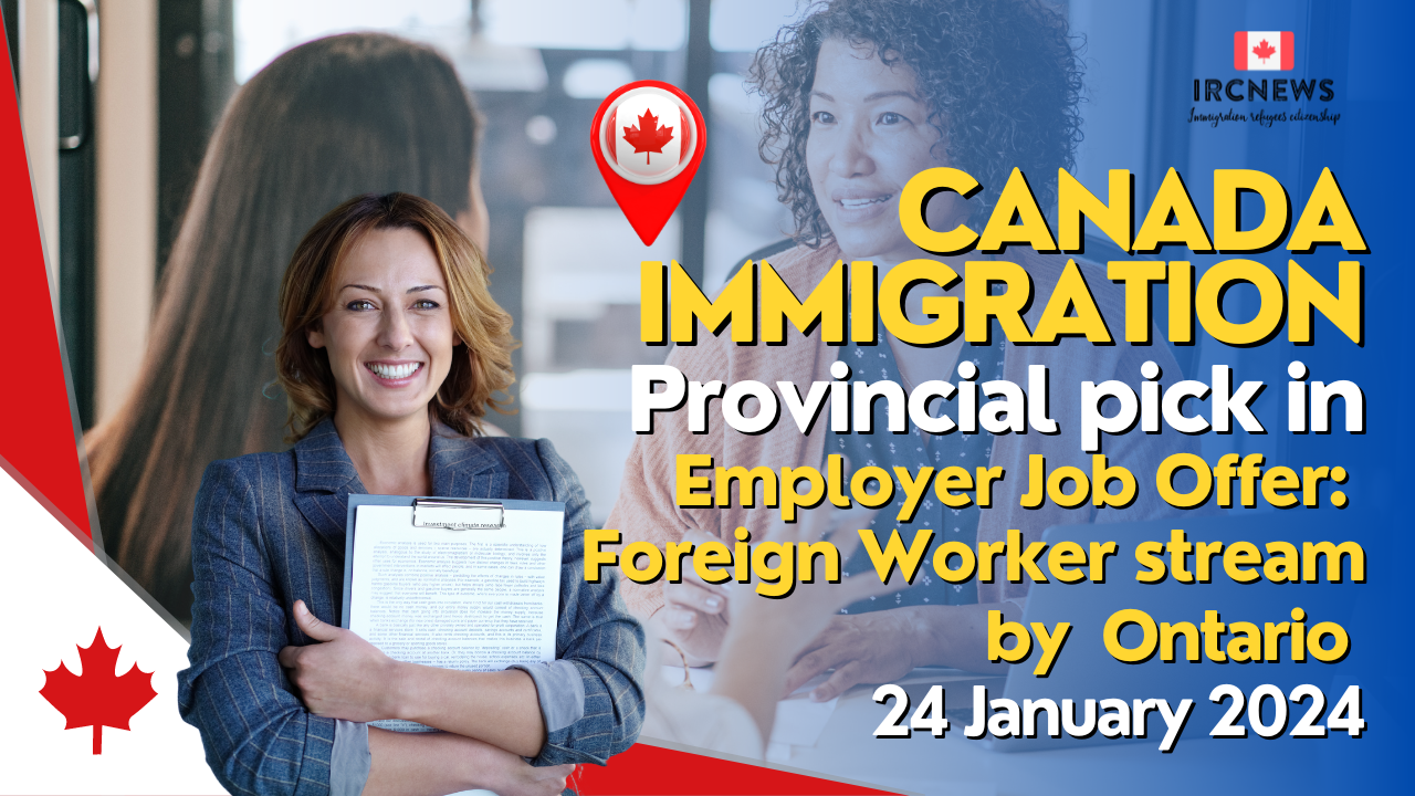 Canada Immigration Provincial pick under Employer Job Offer: Foreign Worker stream  by Ontario on 24 January 2024