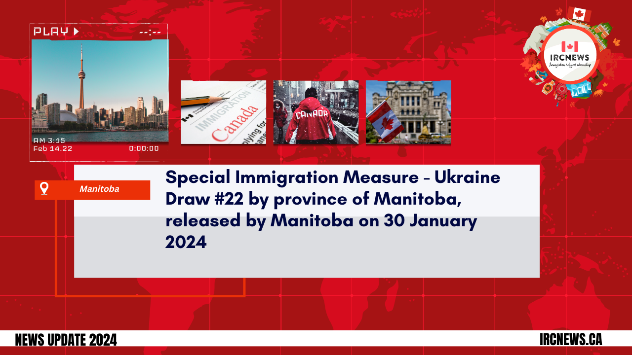 Special Immigration Measure – Ukraine Draw #22 by province of Manitoba, released by Manitoba on 30 January 2024