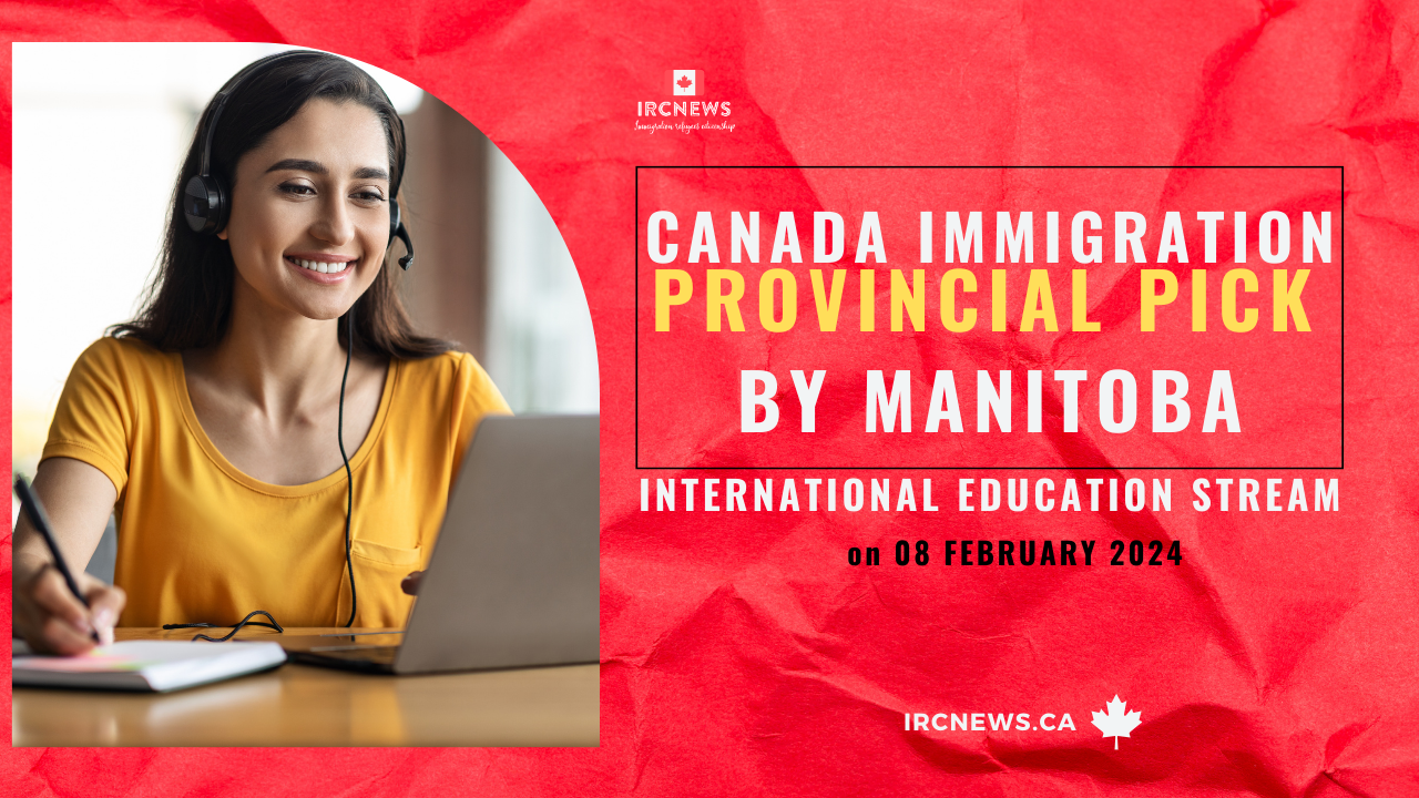 Canada Immigration Provincial pick in International Education Stream by Manitoba on 08 February 2024