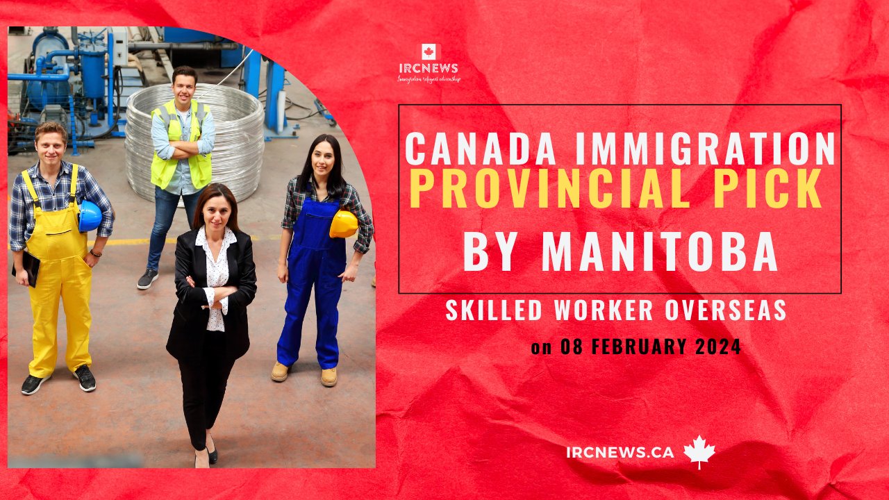 Canada Immigration Provincial pick in Skilled Worker Overseas by Manitoba on 08 February 2024