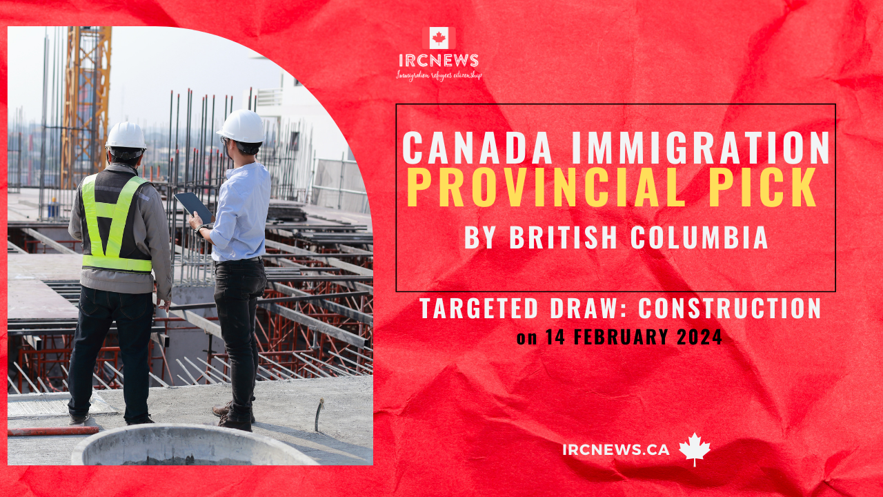 Canada Immigration Provincial pick Targeted draw: Construction by British Columbia on 14 Feb 2024