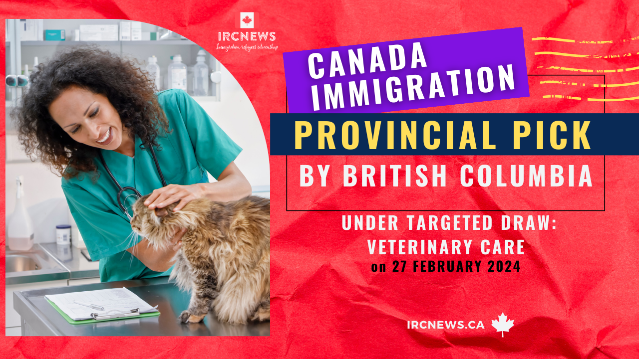 Canada Immigration Provincial pick under Targeted draw: Veterinary care  by British Columbia on 27 February 2024