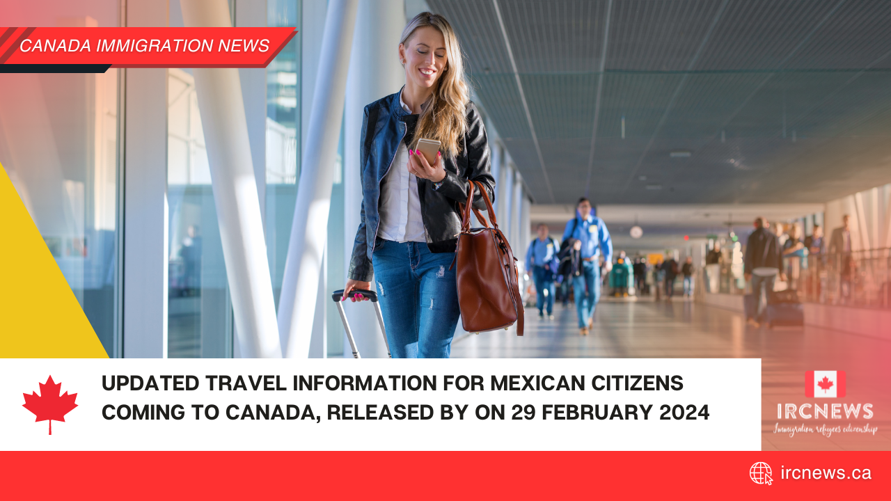 Updated travel information for Mexican citizens coming to Canada, released by on 29 February 2024