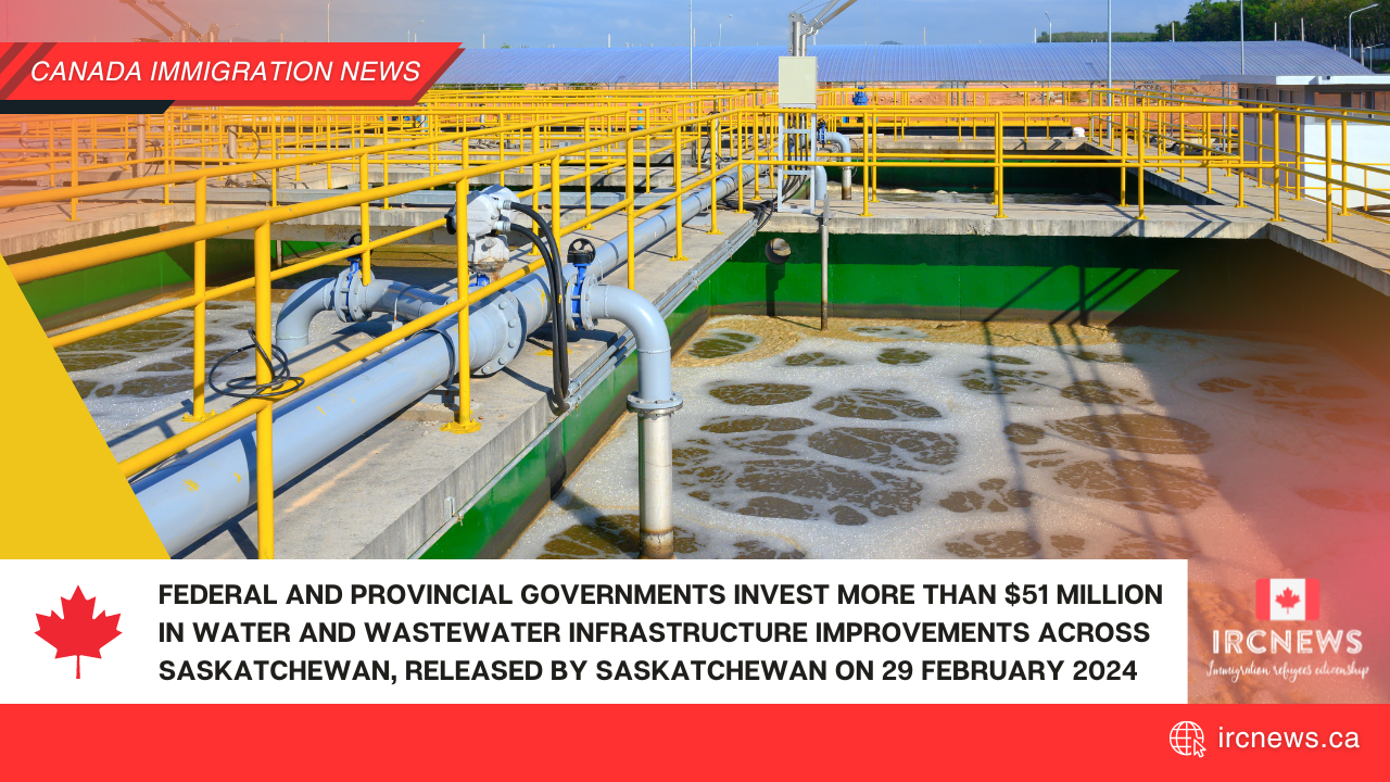 Federal and Provincial Governments Invest More Than $51 Million in Water and Wastewater Infrastructure Improvements Across Saskatchewan, released by Saskatchewan on 29 February 2024
