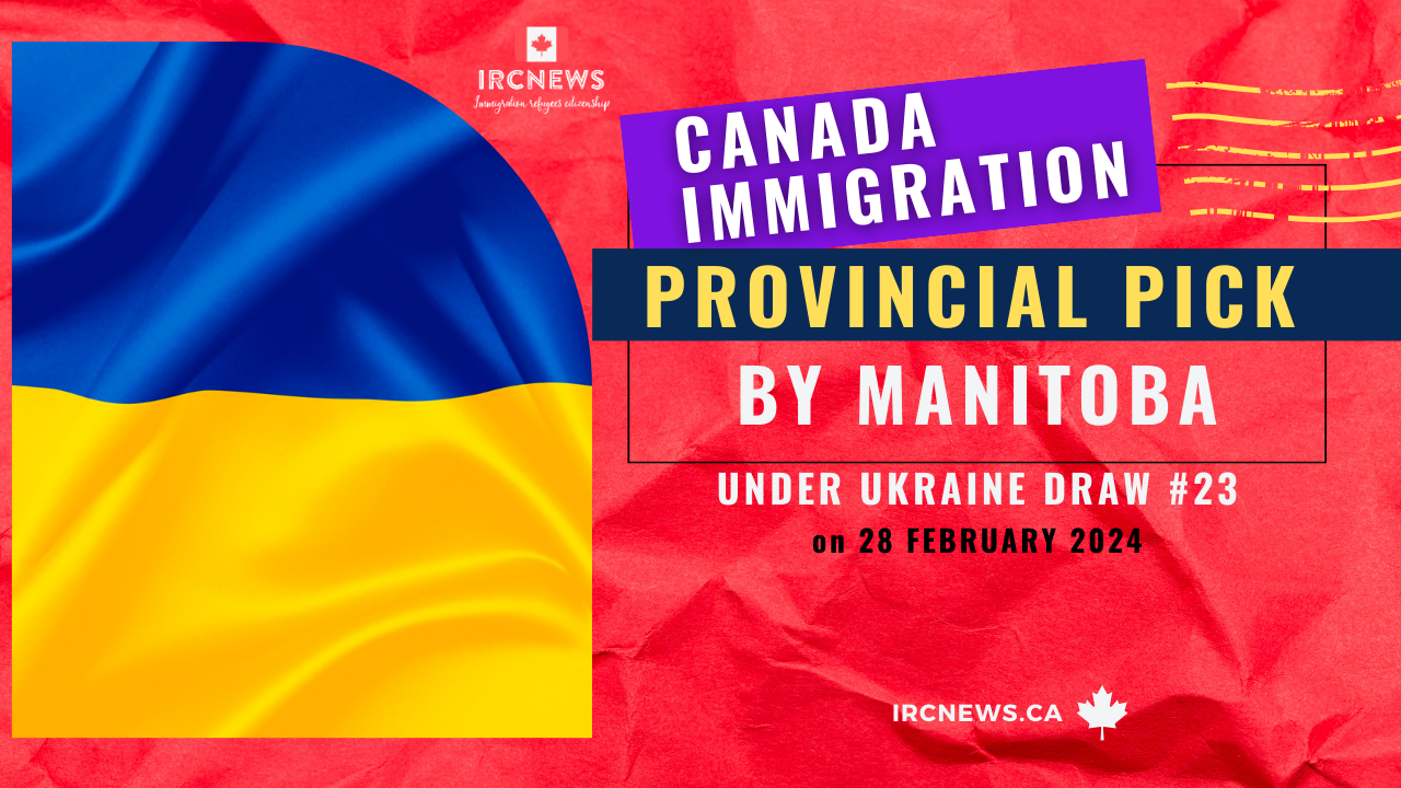 Canada Immigration Provincial pick under Ukraine Draw #23  by Manitoba on 28 February 2024