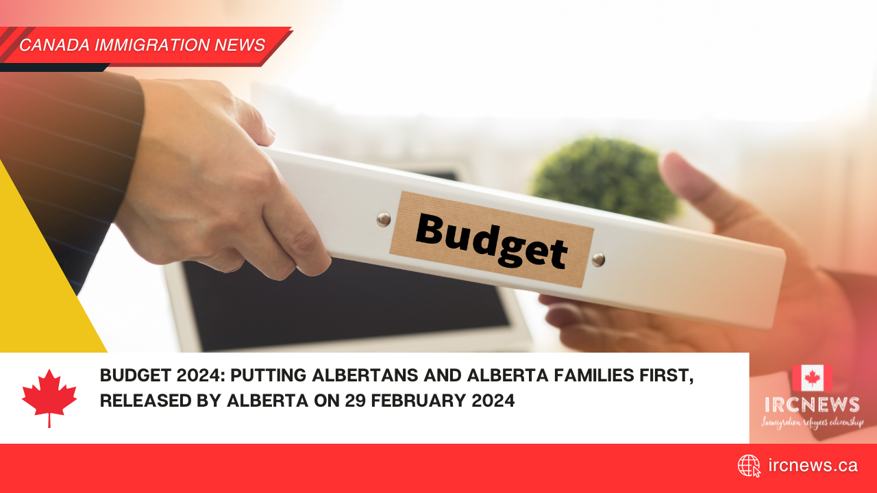 Budget 2024: Putting Albertans and Alberta families first, released by Alberta on 29 February 2024