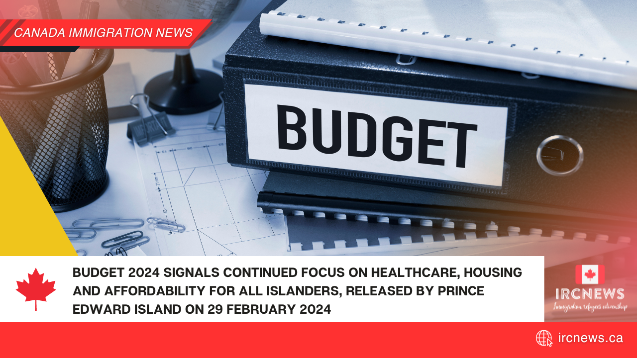 Budget 2024 signals continued focus on healthcare, housing and affordability for all Islanders, released by Prince Edward Island on 29 February 2024