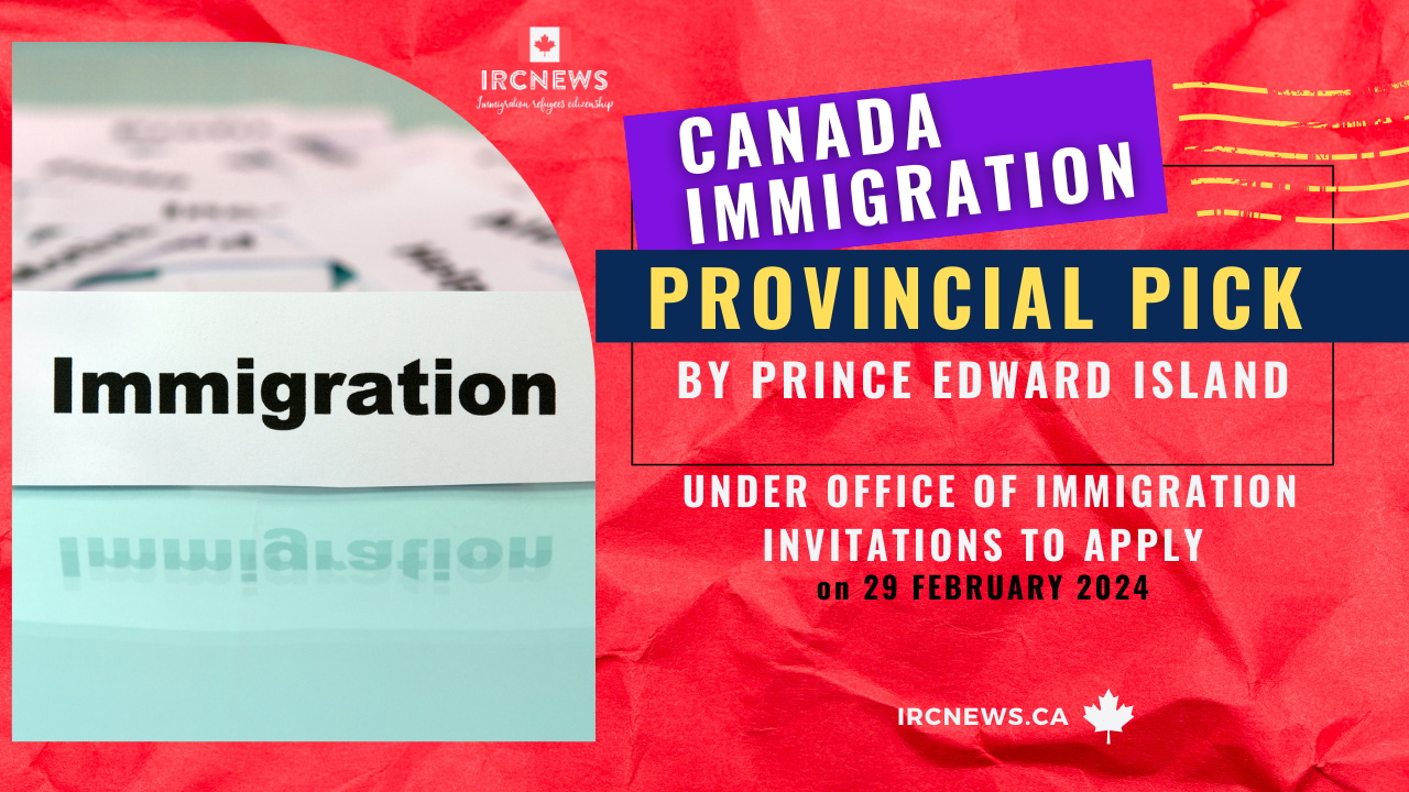 Canada Immigration Provincial pick under Office of Immigration Invitations to Apply by Prince Edward Island on 29 February 2024