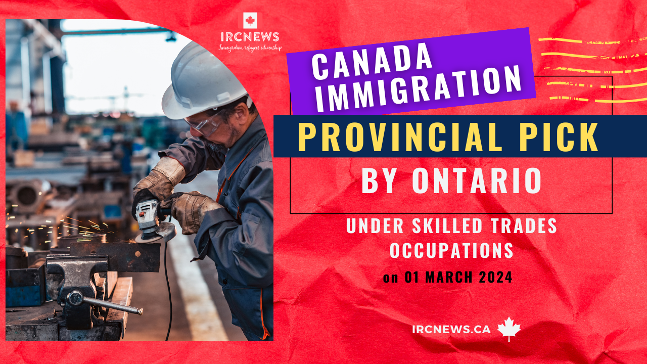 Canada Immigration Provincial pick under skilled trades occupations invited by Ontario on 01 March 2024
