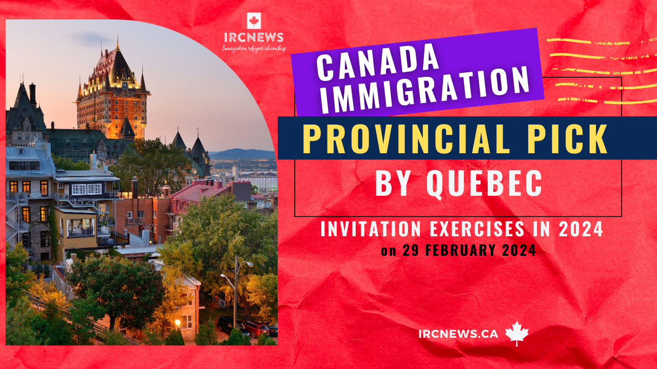 Canada Immigration Provincial pick under Invitation exercises in 2024 by Quebec on 29 February 2024