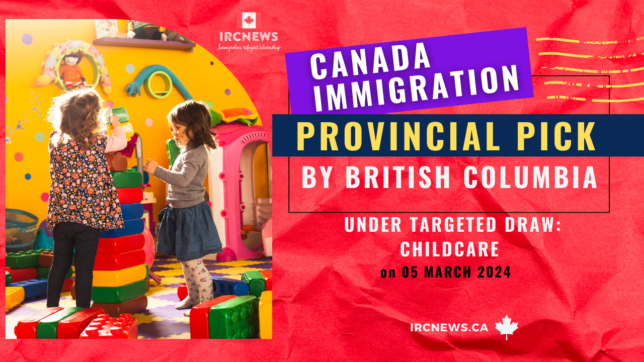 Canada Immigration Provincial pick under Targeted draw: Childcare  by British Columbia on 05 March 2024