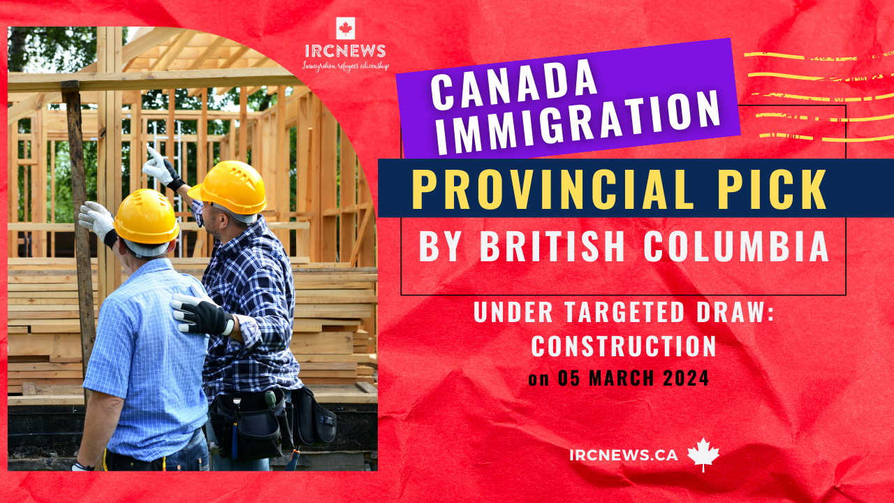 Canada Immigration Provincial pick under Targeted draw: Construction  by British Columbia on 05 March 2024