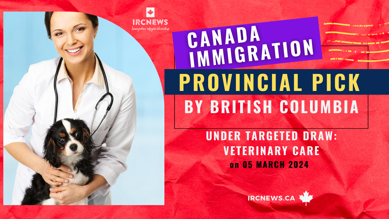 Canada Immigration Provincial pick  under Targeted draw: Veterinary care by British Columbia on 05 March 2024