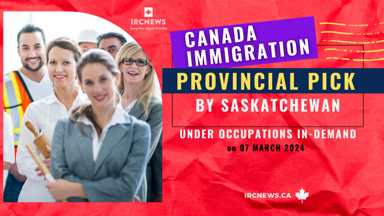 Canada Immigration Provincial pick under Occupations In-Demand on   by Saskatchewan on 07 March 2024