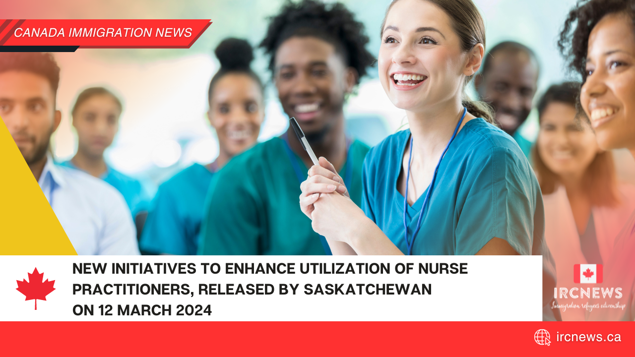 New Initiatives to Enhance Utilization of Nurse Practitioners, released by Saskatchewan on 12 March 2024