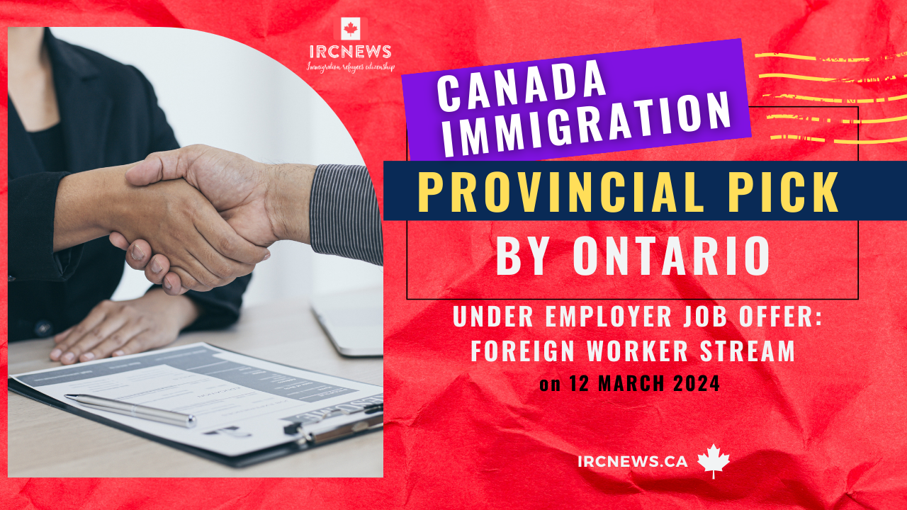 Canada Immigration Provincial pick nominees under Employer Job Offer: Foreign Worker stream by Ontario on 12 March 2024