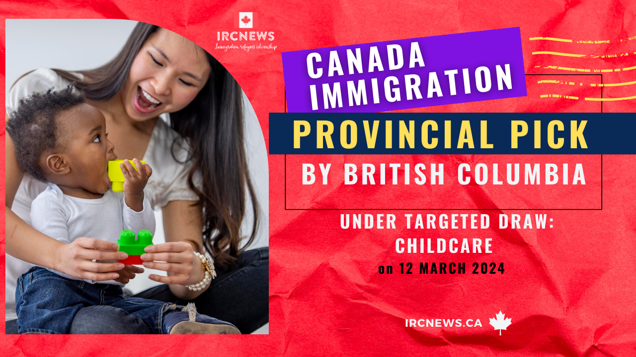 Canada Immigration Provincial pick under Targeted draw: Childcare  by British Columbia on 12 March 2024