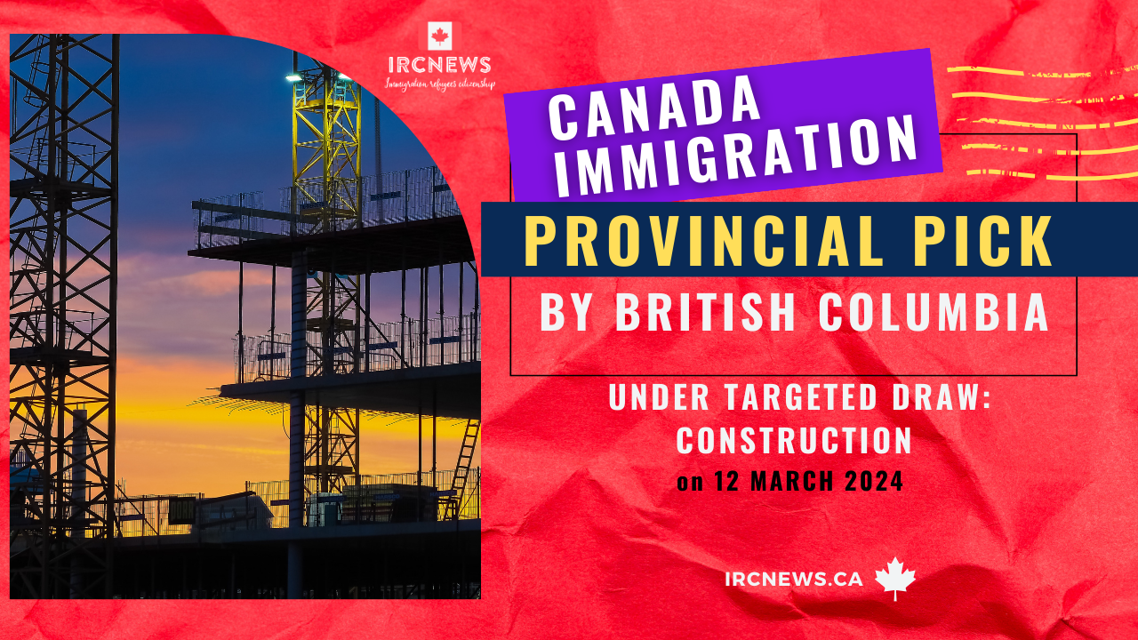 Canada Immigration Provincial pick nominees under Targeted draw: Construction  by British Columbia on 12 March 2024