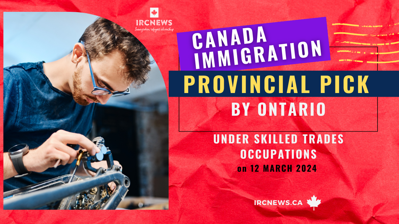 Canada Immigration Provincial pick under Skilled trades occupations by Ontario on 12 March 2024