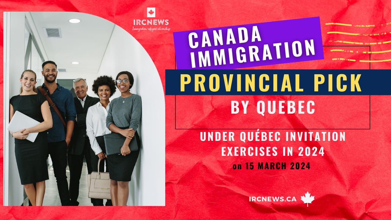 Canada Immigration Provincial pick under Québec Invitation exercises in 2024 on 15 March 2024