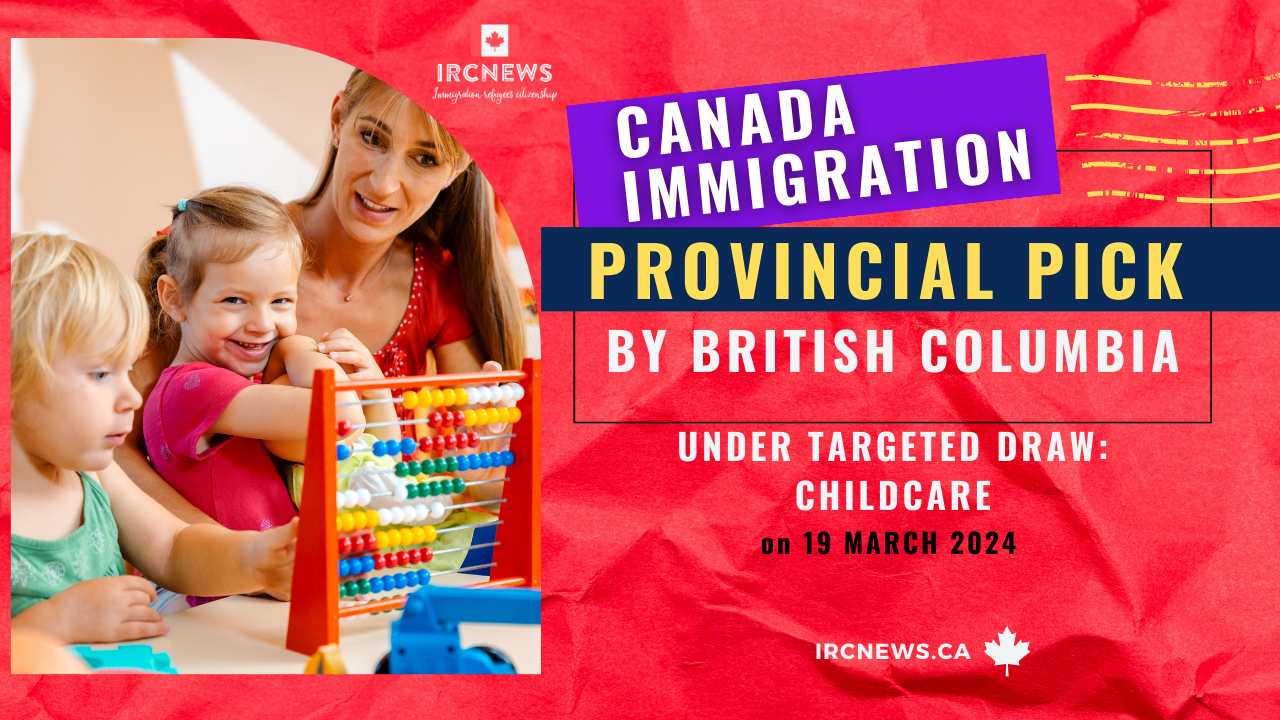 Canada Immigration Provincial pick under Targeted draw: Childcare by British Columbia on 19 March 2024