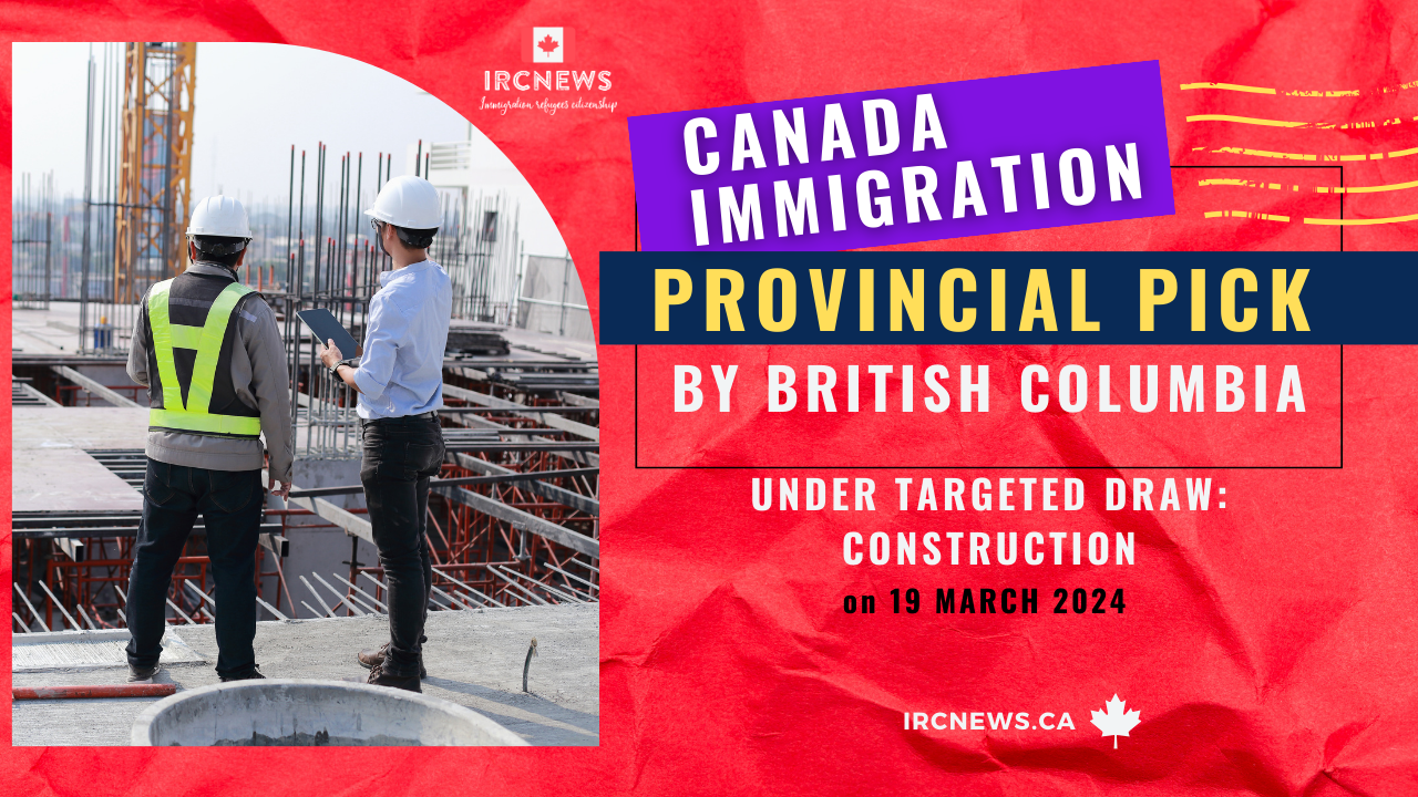 Canada Immigration Provincial pick under Targeted draw: Construction by British Columbia on 19 March 2024