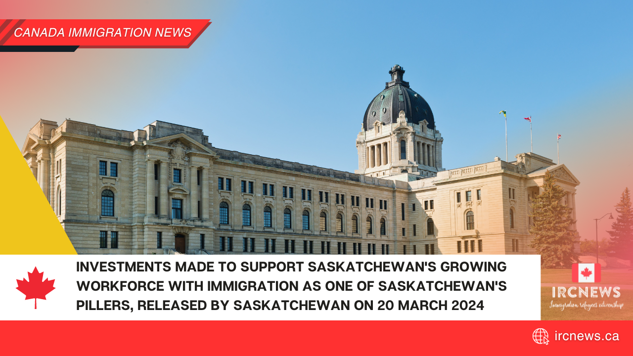 Investments Made to Support Saskatchewan’s Growing Workforce with Immigration as one of Saskatchewan’s pillers, released by Saskatchewan on 20 March 2024