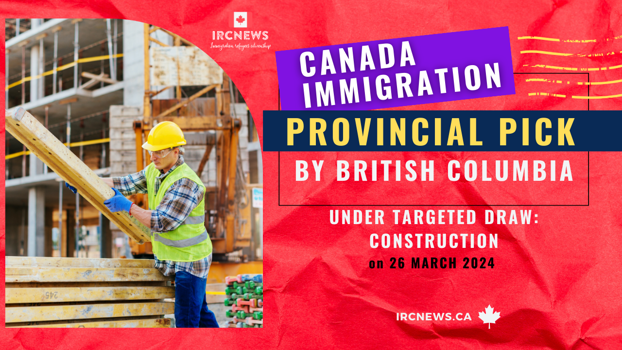 Canada Immigration Provincial pick under Targeted draw: Construction by British Columbia on 26 March 2024
