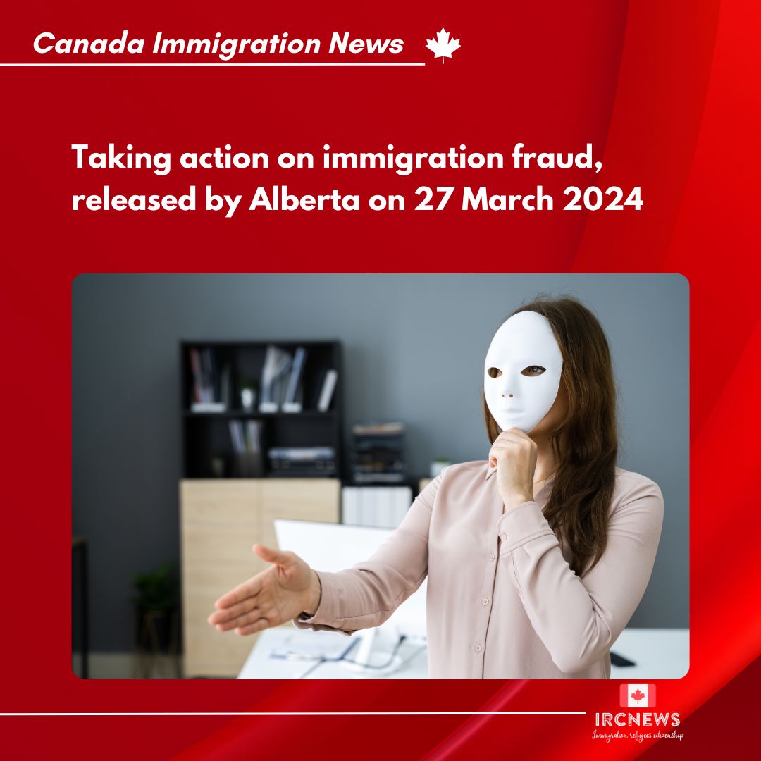 Taking action on immigration fraud, released by Alberta on 27 March 2024