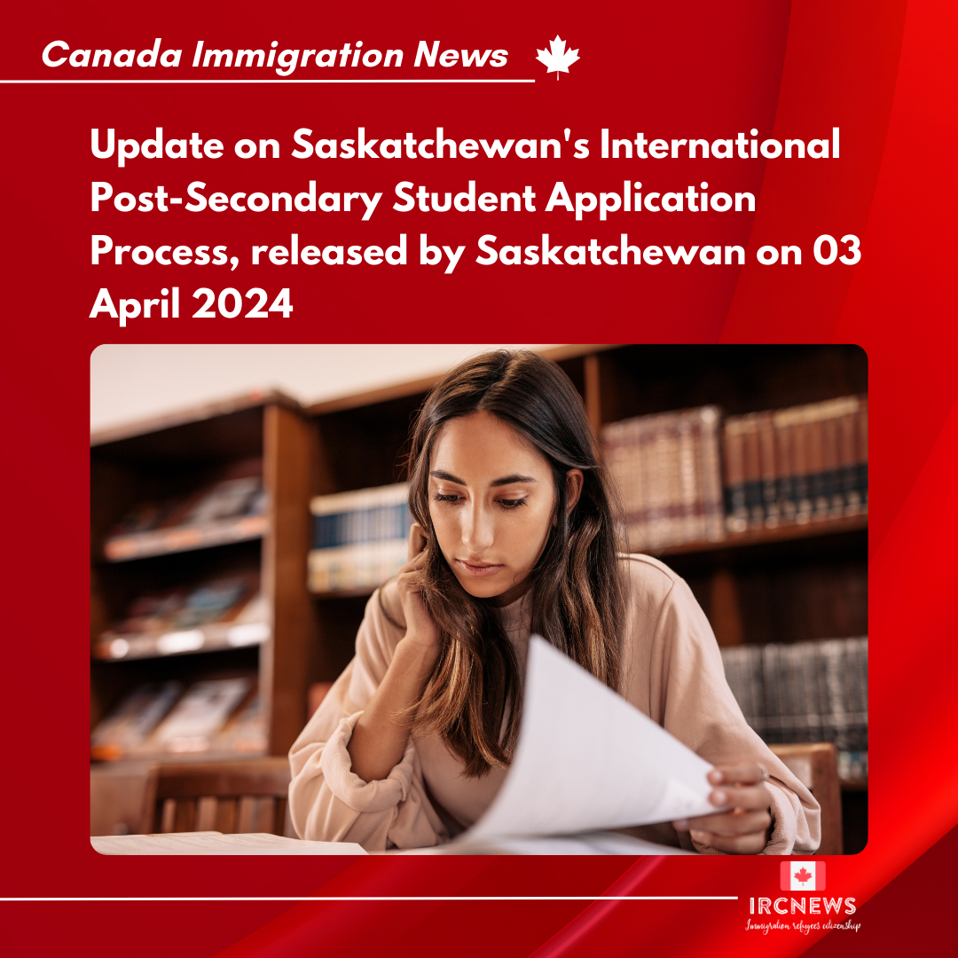 Update on Saskatchewan’s International Post-Secondary Student Application Process, released by Saskatchewan on 03 April 2024