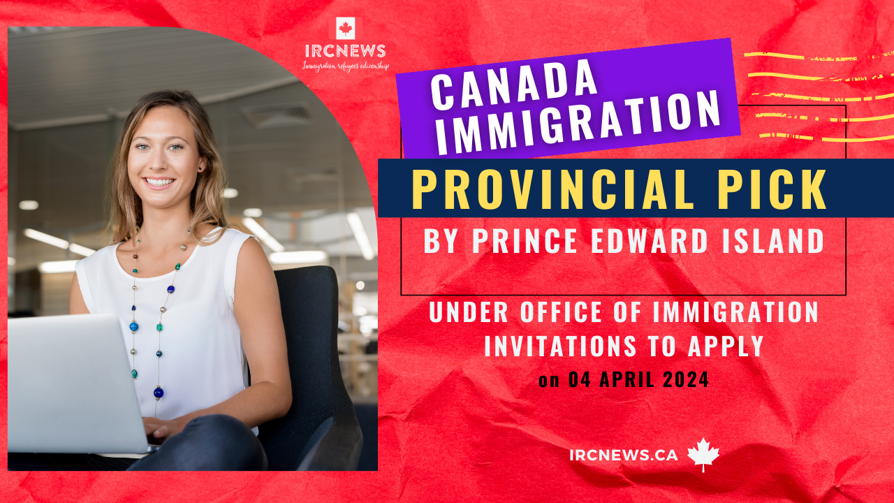 Canada Immigration Provincial pick  under Office of Immigration Invitations to Apply by Prince Edward Island on 04 April 2024