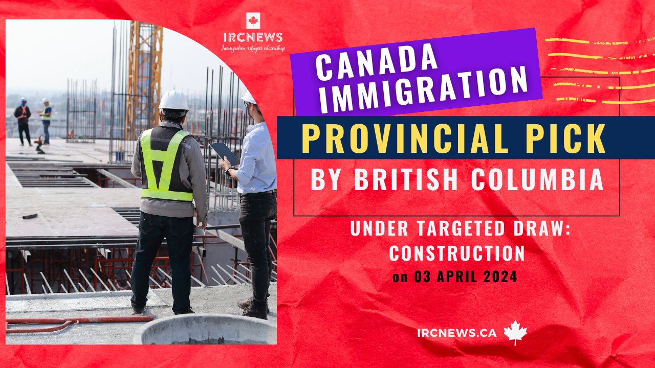 Canada Immigration Provincial pick under Targeted draw: Construction by British Columbia on 03 April 2024