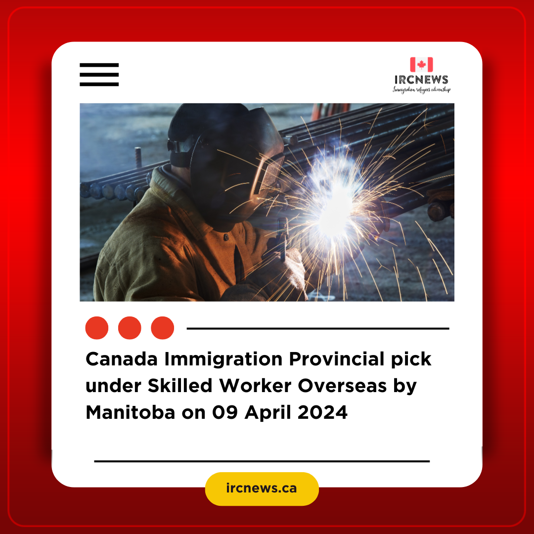 Canada Immigration Provincial pick under Skilled Worker Overseas  by Manitoba on 09 April 2024