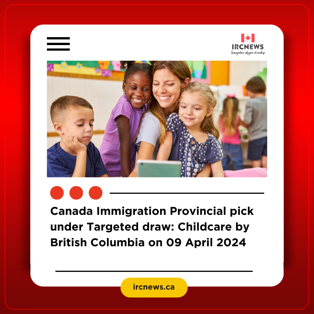 Canada Immigration Provincial pick under Targeted draw: Childcare by British Columbia on 09 April 2024