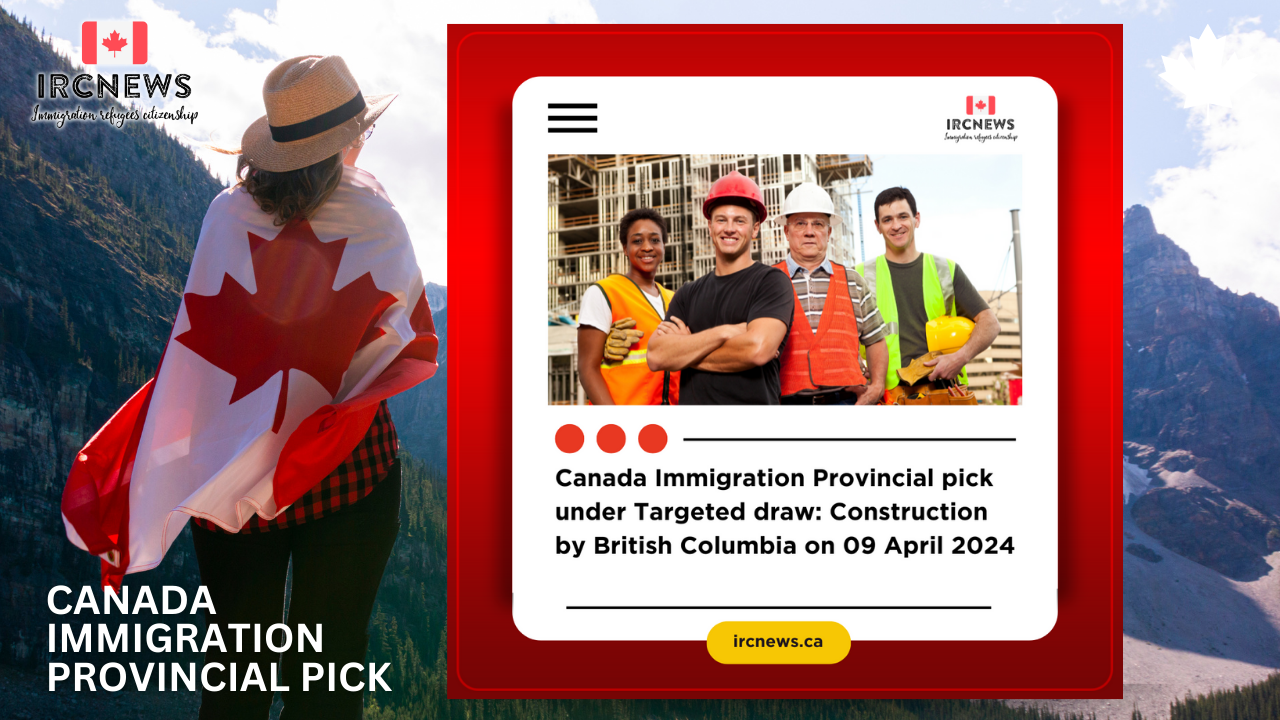 Canada Immigration Provincial pick under Targeted draw: Construction  by British Columbia on 09 April 2024