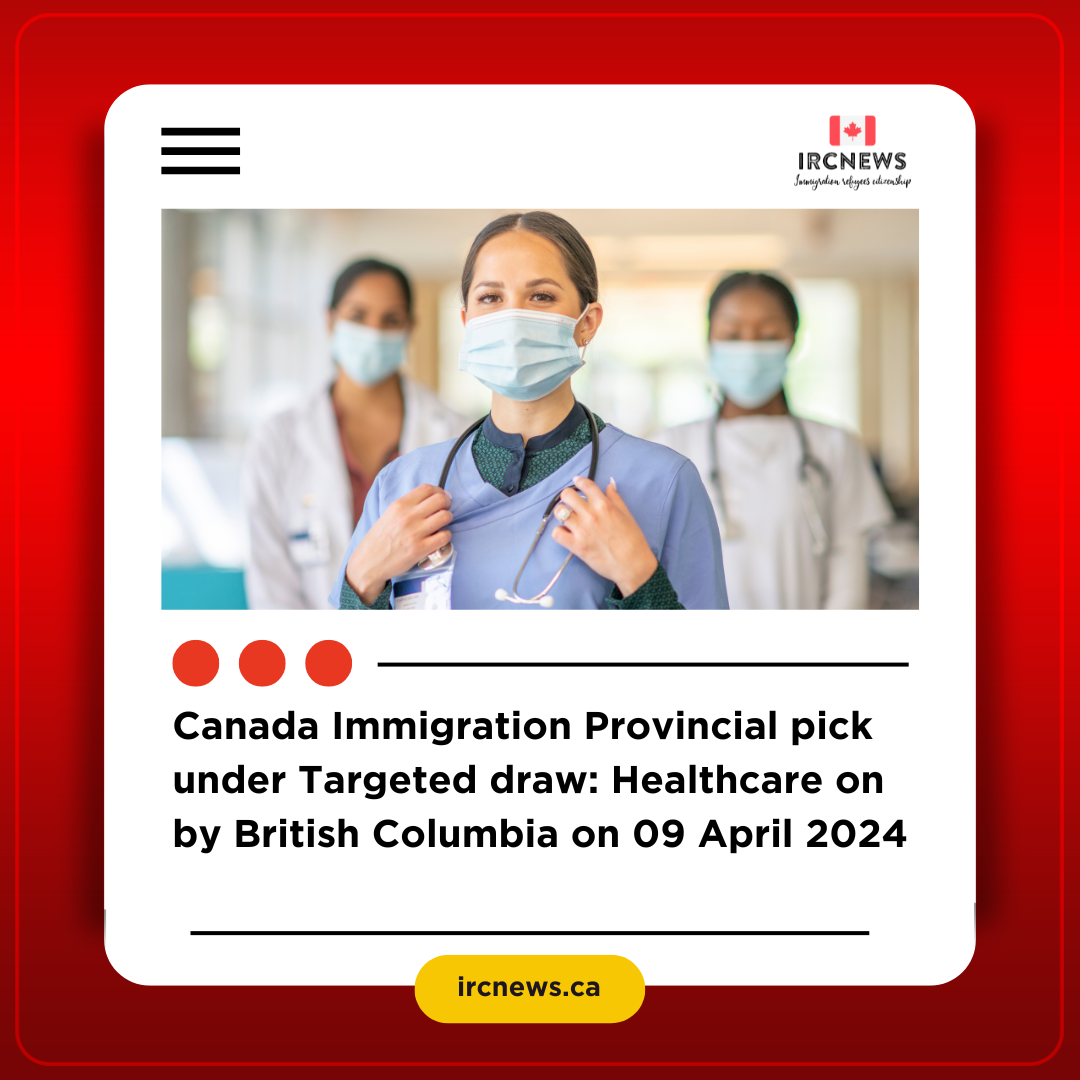 Canada Immigration Provincial pick under Targeted draw: Healthcare on   by British Columbia on 09 April 2024