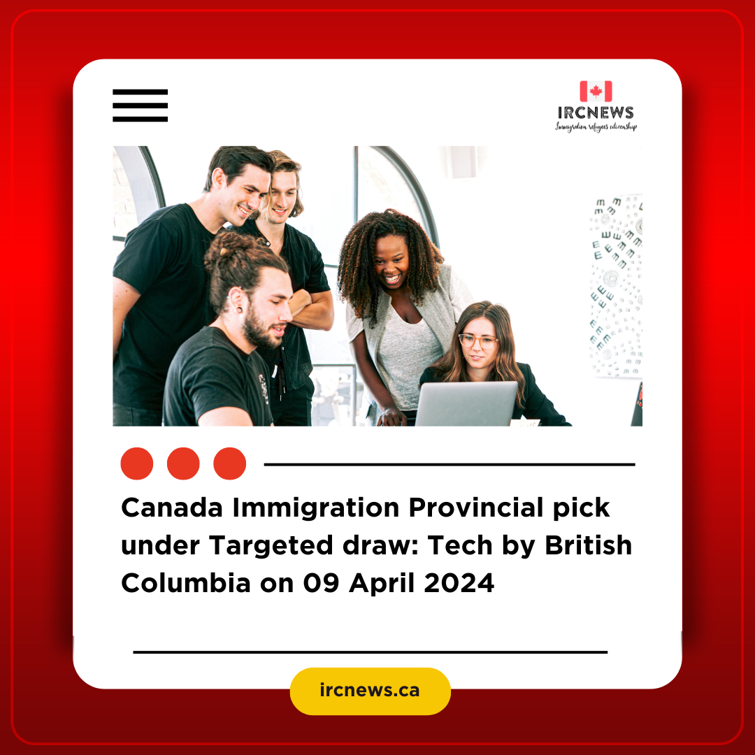 Canada Immigration Provincial pick under Targeted draw: Tech by British Columbia on 09 April 2024