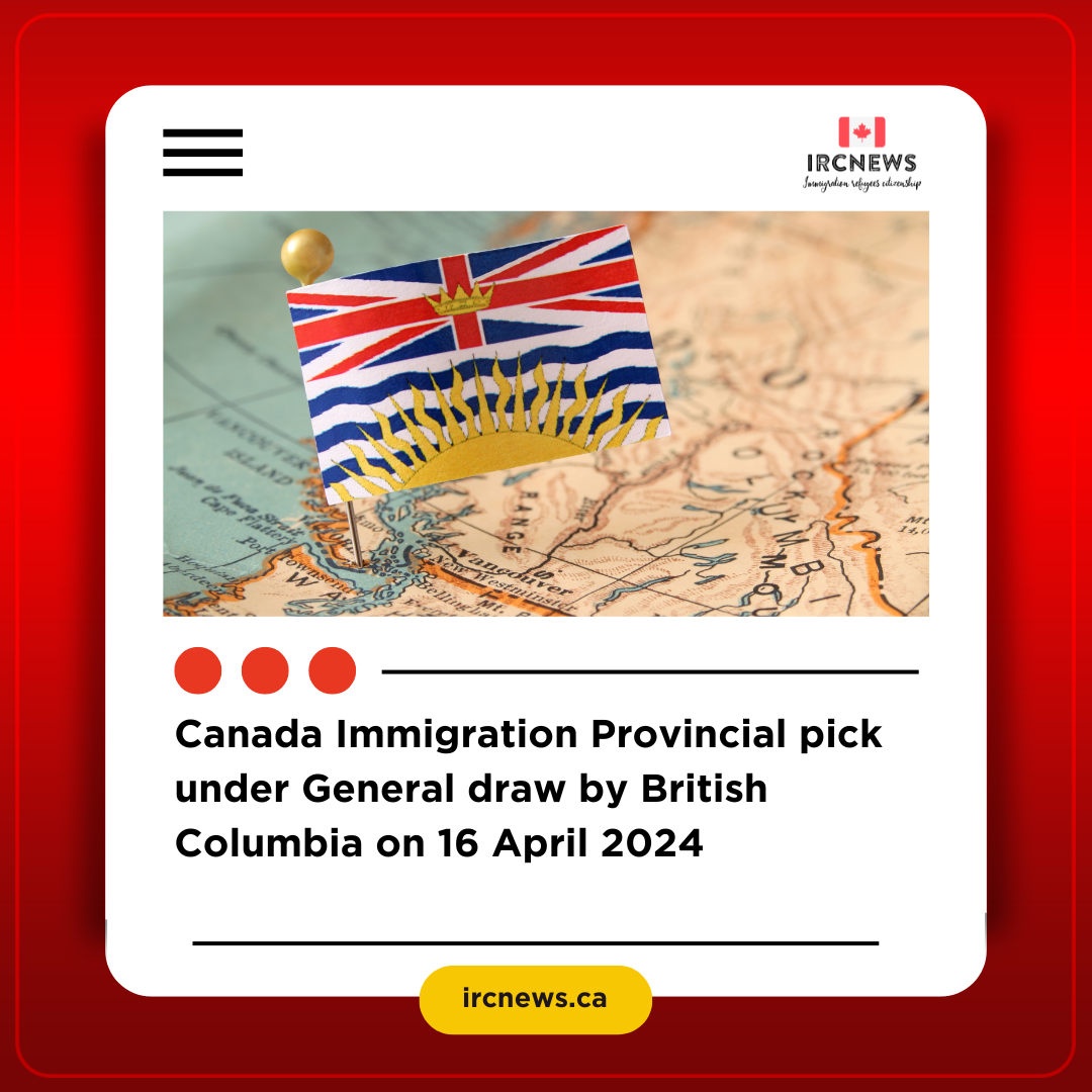 Canada Immigration Provincial pick under General draw by British Columbia  on 16 April 2024