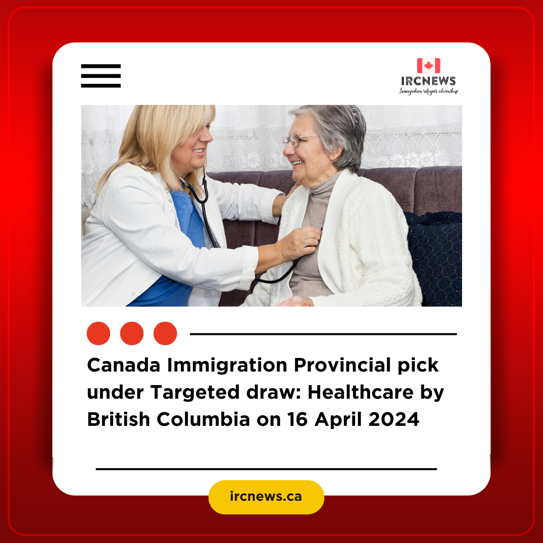Canada Immigration Provincial pick under Targeted draw: Healthcare by British Columbia on 16 April 2024