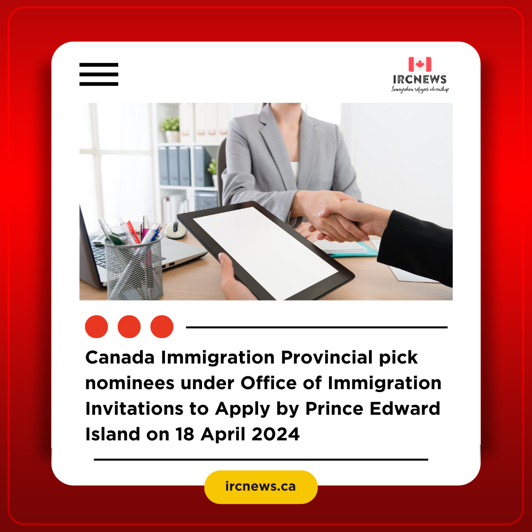 Canada Immigration Provincial pick nominees under Office of Immigration Invitations to Apply by Prince Edward Island on 18 April 2024