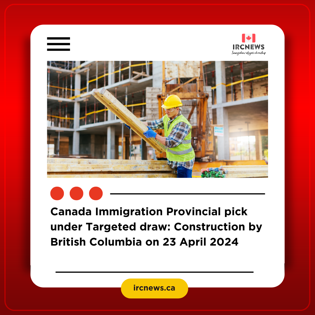 Canada Immigration Provincial pick under Targeted draw: Construction by British Columbia on 23 April 2024