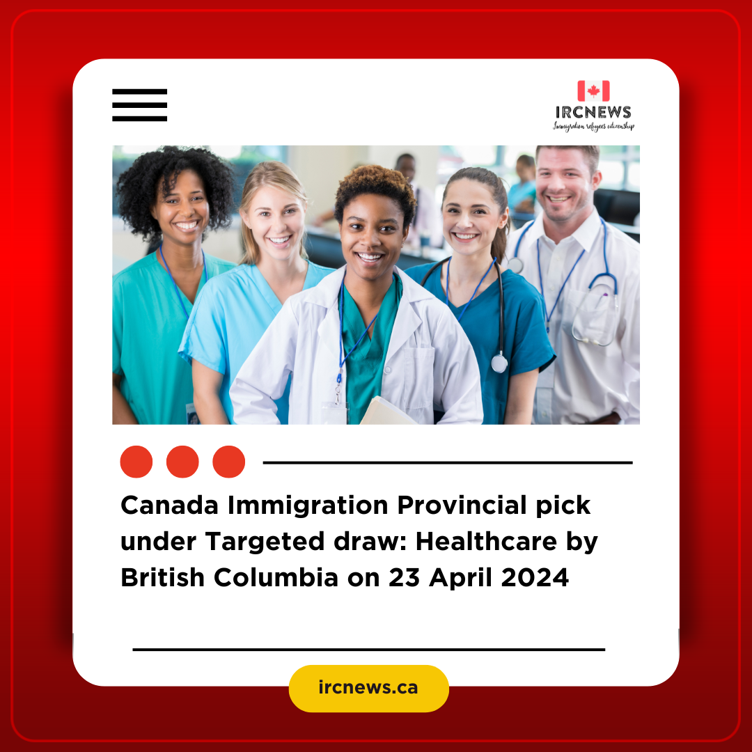 Canada Immigration Provincial pick under Targeted draw: Healthcare  by British Columbia on 23 April 2024