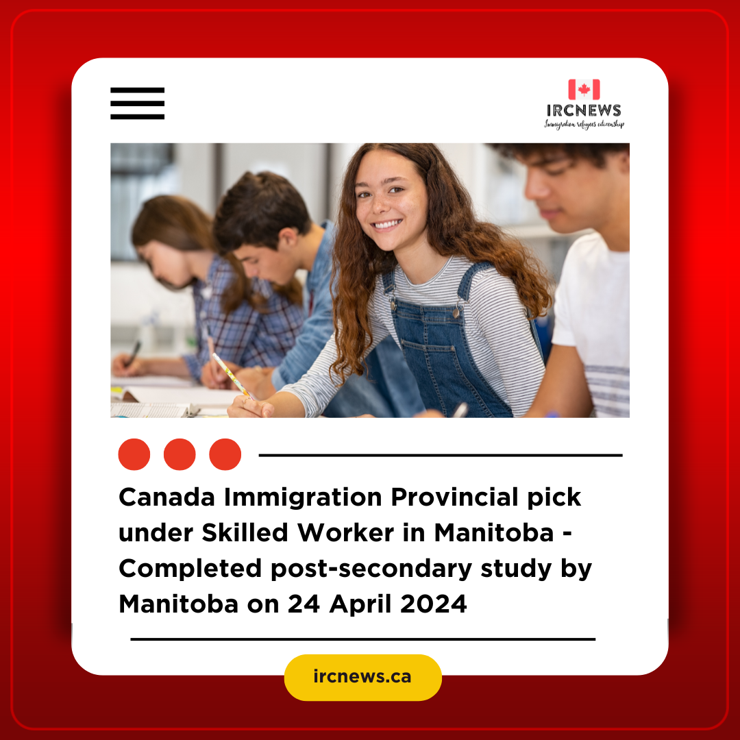 Canada Immigration Provincial pick under Skilled Worker in Manitoba – Completed post-secondary study  by Manitoba on 24 April 2024
