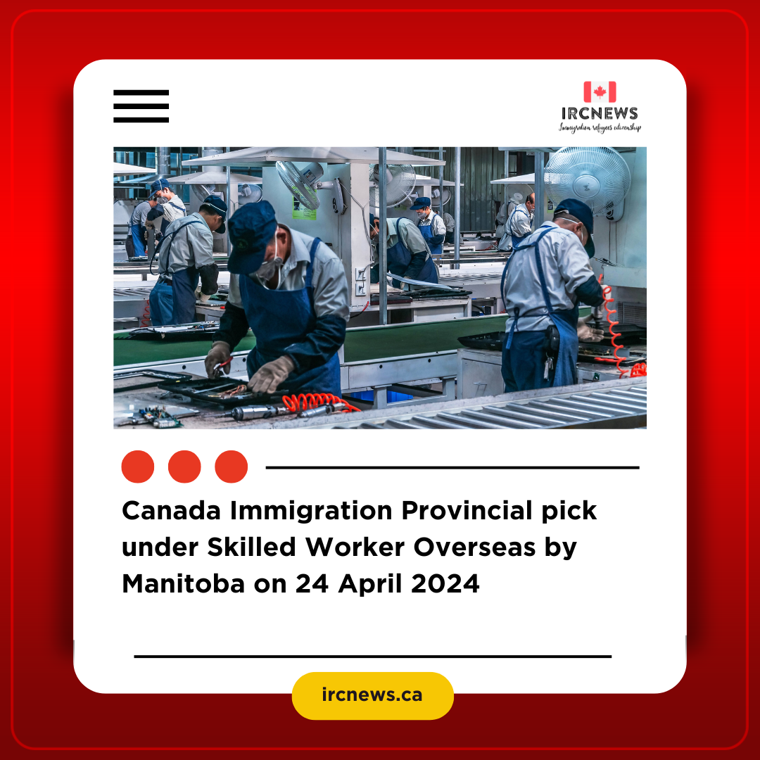 Canada Immigration Provincial pick  under Skilled Worker Overseas by Manitoba on 24 April 2024