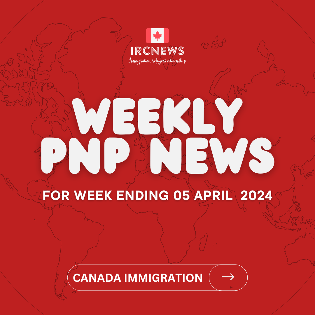 Canada Immigration Weekly PNP selection Summary for week ending 05 April 2024