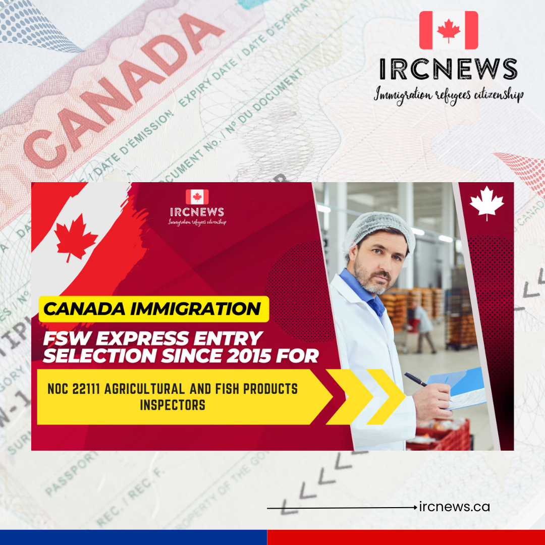 Canada Immigration FSW Express Entry selection since 2015 for NOC 22111 Agricultural and fish products inspectors